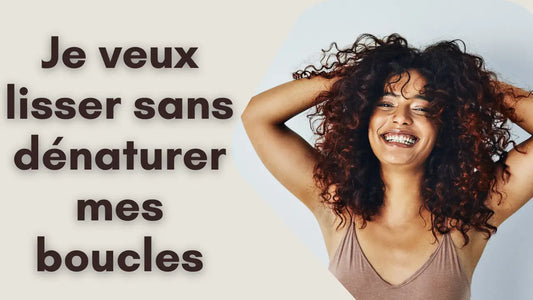 Je veux lisser sans dénaturer mes cheveux