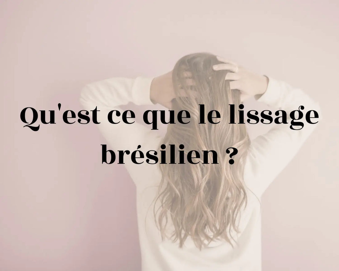 Qu’est ce que le lissage brésilien?